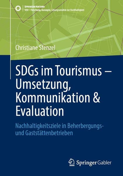 SDGs im Tourismus – Umsetzung, Kommunikation & Evaluation, Taschenbuch von Christiane Stenzel, Springer Fachmedien Wiesbaden GmbH, 9783658507572
