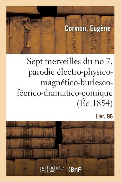 Produktbild: Les sept merveilles du no 7, parodie &eacute;lectro-physico-magn&eacute;tico-burlesco-f&eacute;erico-dramatico-comique