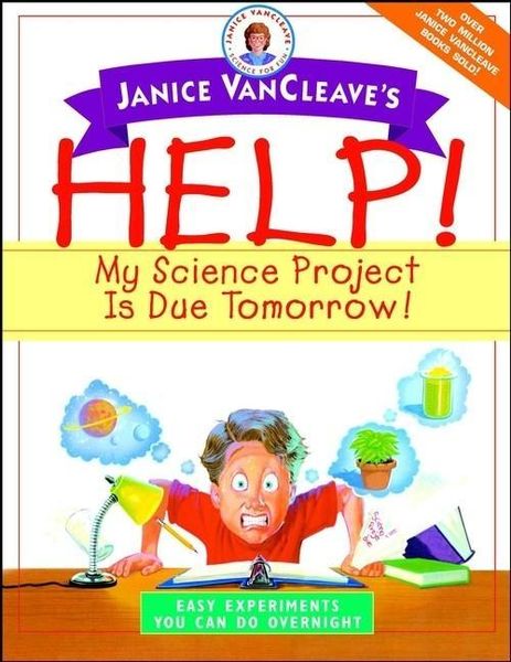 Produktbild: Janice VanCleave's Help! My Science Project Is Due Tomorrow! Easy Experiments You Can Do Overnight