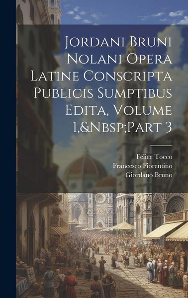 Produktbild: Jordani Bruni Nolani Opera Latine Conscripta Publicis Sumptibus Edita, Volume 1, Part 3