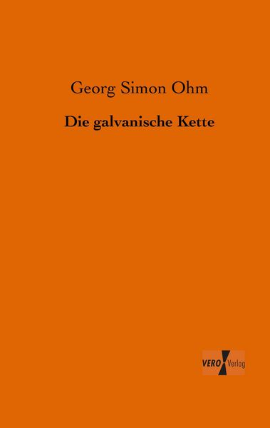 Die galvanische Kette, Taschenbuch von Georg Simon Ohm, BoD - Books on Demand, 9783956105418
