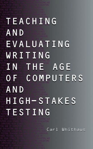 Produktbild: Teaching and Evaluating Writing in the Age of Computers and High-Stakes Testing