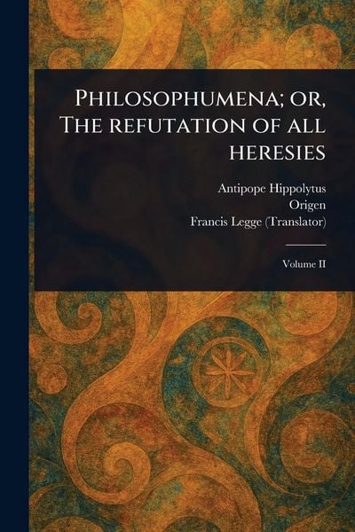 Produktbild: Philosophumena; or, The Refutation of All Heresies