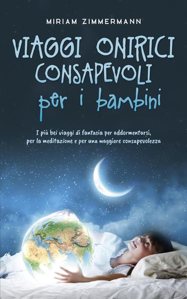 Produktbild: Viaggi onirici consapevoli per i bambini I pi&ugrave; bei viaggi di fantasia per addormentarsi, per la meditazione e per una maggiore consapevolezza