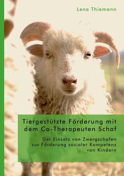 Produktbild: Tiergest&uuml;tzte F&ouml;rderung mit dem Co-Therapeuten Schaf: Der Einsatz von Zwergschafen zur F&ouml;rderung sozialer Kompetenz von Kindern