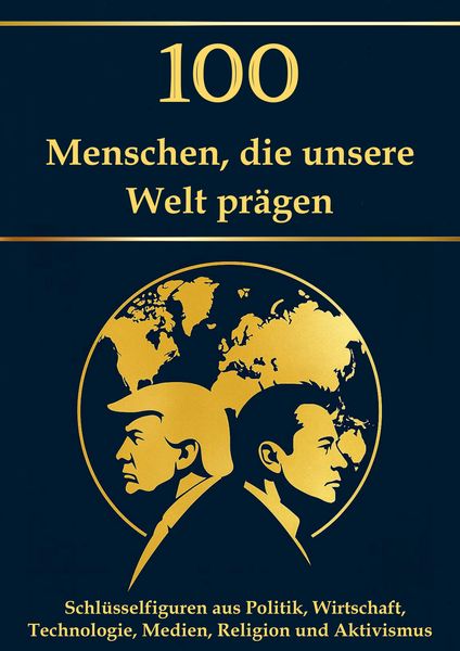 Produktbild: 100 Menschen, die unsere Welt pr&auml;gen - Schl&uuml;sselfiguren aus Politik, Wirtschaft, Technologie, Medien, Religion und Aktivismus