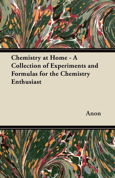 Produktbild: Chemistry at Home - A Collection of Experiments and Formulas for the Chemistry Enthusiast