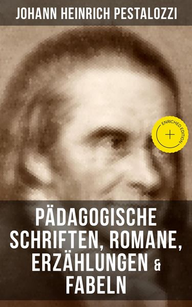 Produktbild: Johann Heinrich Pestalozzi: P&auml;dagogische Schriften, Romane, Erz&auml;hlungen & Fabeln