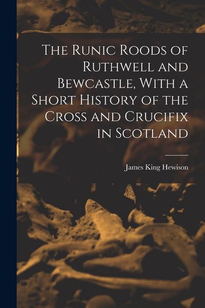 Produktbild: The Runic Roods of Ruthwell and Bewcastle, With a Short History of the Cross and Crucifix in Scotland