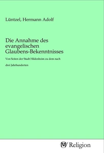 Die Annahme des evangelischen Glaubens-Bekenntnisses, Taschenbuch von , MV-Religion, 9783968811376