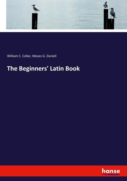 The Beginners' Latin Book, Taschenbuch von William C. Collar , Moses G. Daniell, Hansebooks, 9783337871123