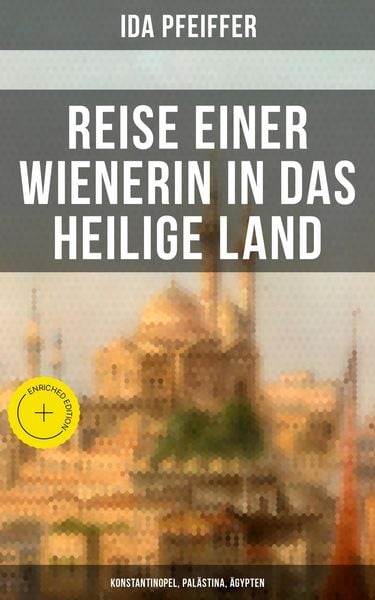 Produktbild: Reise einer Wienerin in das Heilige Land - Konstantinopel, Pal&auml;stina, &Auml;gypten