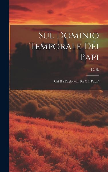 Produktbild: Sul Dominio Temporale dei Papi: Chi ha Ragione, Il Re o Il Papa?