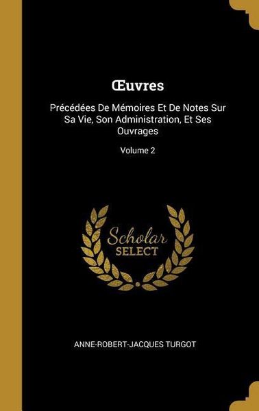 Produktbild: OEuvres: Pr&eacute;c&eacute;d&eacute;es De M&eacute;moires Et De Notes Sur Sa Vie, Son Administration, Et Ses Ouvrages; Volume 2