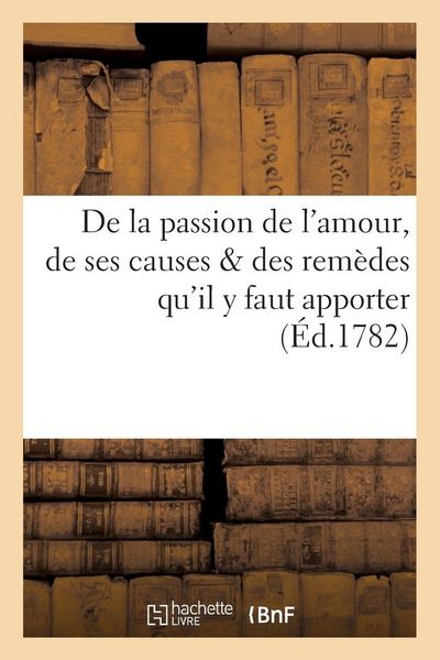 Produktbild: De la passion de l'amour, de ses causes & des rem&egrave;des qu'il y faut apporter