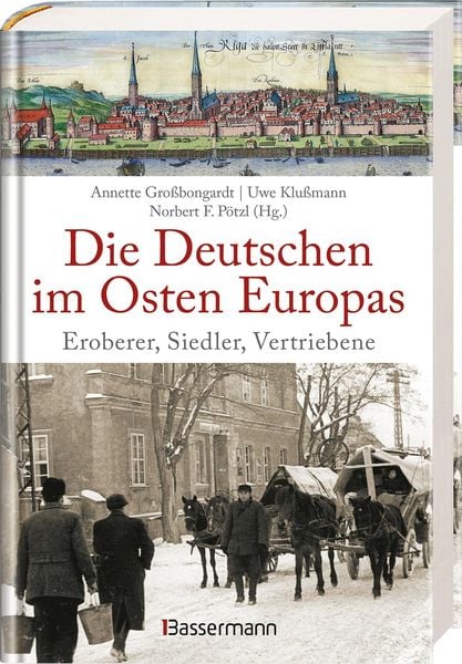 Produktbild: Die Deutschen im Osten Europas. Die Geschichte der deutschen Ostgebiete: Ostpreu&szlig;en, Westpreu&szlig;en, Schlesien, Baltikum und Sudetenland