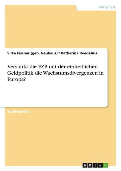 Produktbild: Verst&auml;rkt die EZB mit der einheitlichen Geldpolitik die Wachstumsdivergenzen in Europa?
