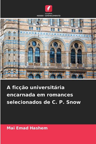 Produktbild: A fic&ccedil;&atilde;o universit&aacute;ria encarnada em romances selecionados de C. P. Snow