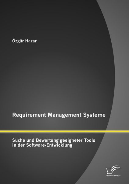 Produktbild: Requirement Management Systeme: Suche und Bewertung geeigneter Tools in der Software-Entwicklung