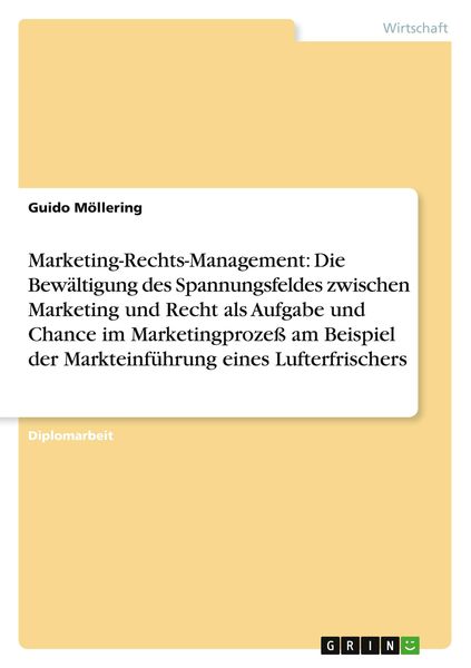 Marketing-Rechts-Management: Die Bewältigung des Spannungsfeldes zwischen Market, Taschenbuch von Guido Möllering, GRIN, 9783867463843