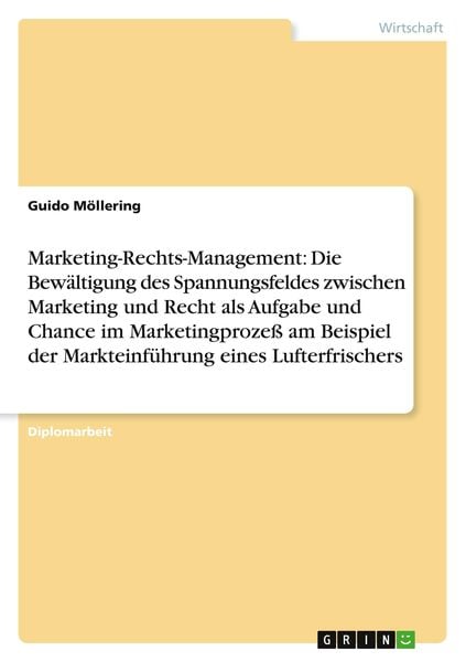 Marketing-Rechts-Management: Die Bewältigung des Spannungsfeldes zwischen Marketing und Recht als Aufgabe und Chance im 