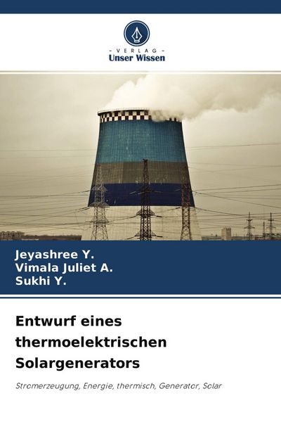 Entwurf eines thermoelektrischen Solargenerators, Taschenbuch von Jeyashree Y. , Vimala Juliet A. , Sukhi Y., Verlag Unser Wissen, 9786204335056