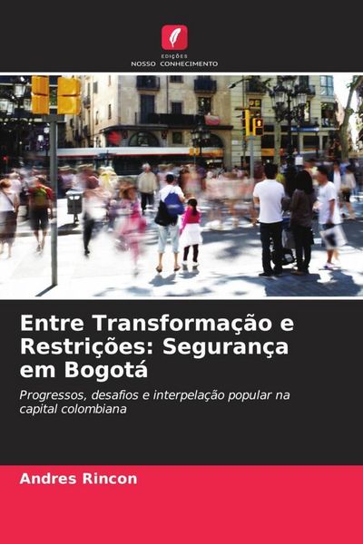 Produktbild: Entre Transforma&ccedil;&atilde;o e Restri&ccedil;&otilde;es: Seguran&ccedil;a em Bogot&aacute;