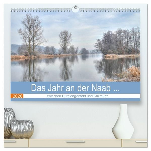 Produktbild: Das Jahr an der Naab zwischen Burglengenfeld und Kallm&uuml;nz (hochwertiger Premium Wandkalender 2026 DIN A2 quer), Kunstdruck in Hochglanz