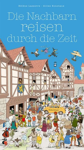 Die Nachbarn reisen durch die Zeit, Gebundene Ausgabe von Hélène Lasserre, Verlagshaus Jacoby & Stuart, 9783964282637