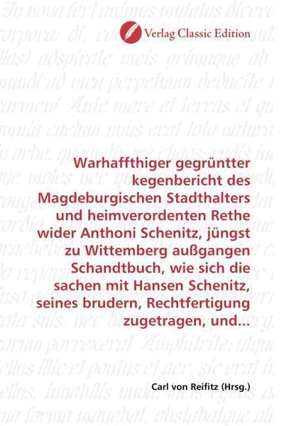 Produktbild: Warhaffthiger gegr&uuml;ntter kegenbericht des Magdeburgischen Stadthalters und heimverordenten Rethe wider Anthoni Schenitz, j&uuml;ngst zu Wittemberg au&szlig;gange