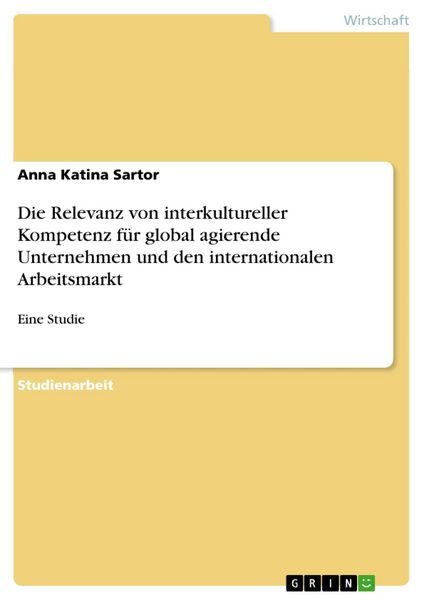 Produktbild: Die Relevanz von interkultureller Kompetenz f&uuml;r global agierende Unternehmen und den internationalen Arbeitsmarkt