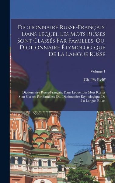 Produktbild: Dictionnaire Russe-Fran&ccedil;ais: Dans Lequel Les Mots Russes Sont Class&eacute;s Par Familles; Ou, Dictionnaire &Eacute;tymologique De La Langue Russe: Dictionnaire