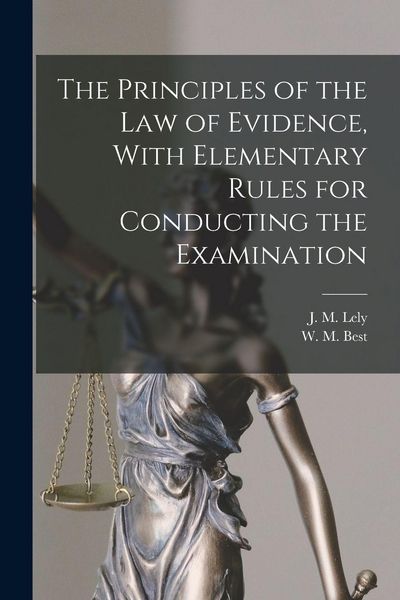 Produktbild: The Principles of the Law of Evidence, With Elementary Rules for Conducting the Examination