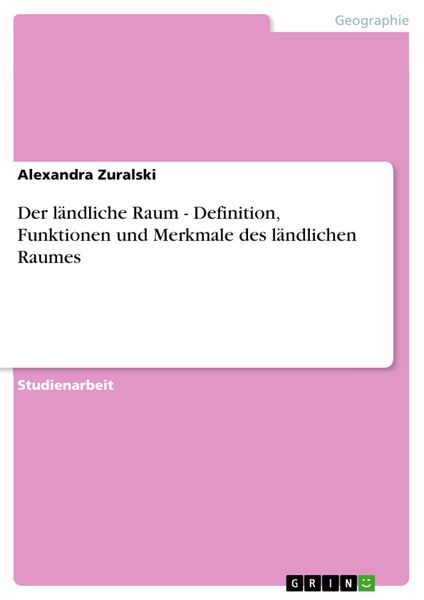 Produktbild: Der l&auml;ndliche Raum - Definition, Funktionen und Merkmale des l&auml;ndlichen Raumes