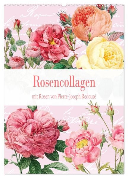 Rosencollagen mit Rosen von Pierre-Joseph Redouté (Wandkalender 2026 DIN A2 hoch), CALVENDO Monatskalender