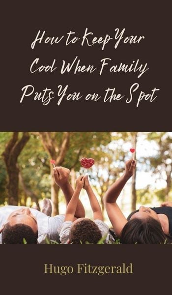 Produktbild: How to Keep Your Cool When Family Puts You on the Spot