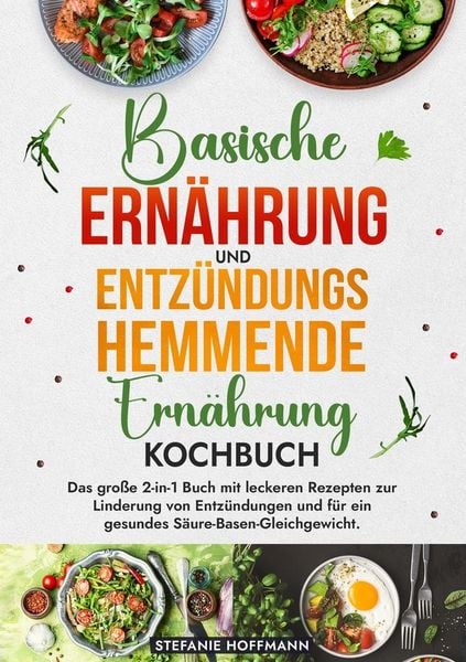 Produktbild: Basische Ern&auml;hrung und Entz&uuml;ndungshemmende Ern&auml;hrung Kochbuch