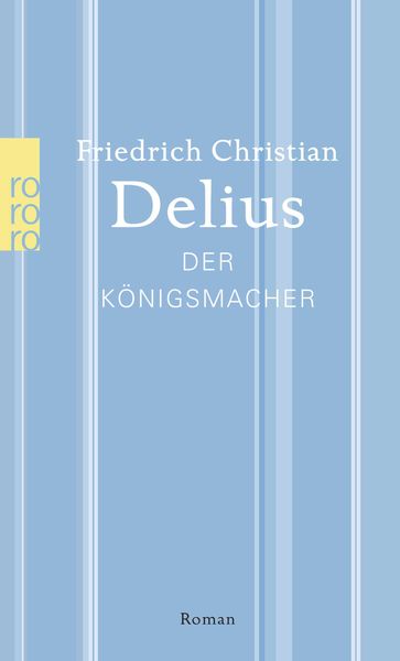 Der Königsmacher, Taschenbuch von Friedrich Christian Delius, Rowohlt Taschenbuch, 9783499269158