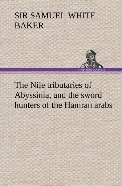 Produktbild: The Nile tributaries of Abyssinia, and the sword hunters of the Hamran arabs