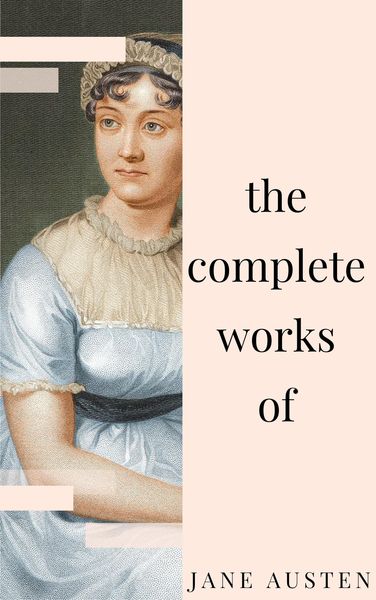 Produktbild: Jane Austen - Complete Works: All novels, short stories, letters and poems (NTMC Classics)