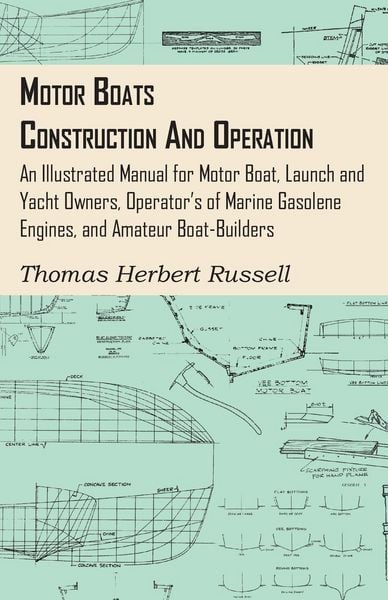 Produktbild: Motor Boats - Construction and Operation - An Illustrated Manual for Motor Boat, Launch and Yacht Owners, Operator's of Marine Gasolene Engines, and A