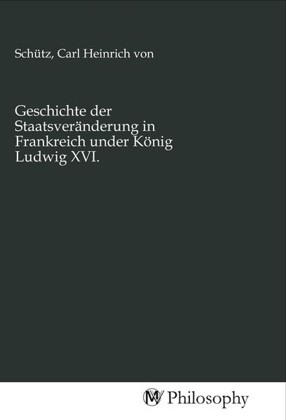 Produktbild: Geschichte der Staatsver&auml;nderung in Frankreich under K&ouml;nig Ludwig XVI.
