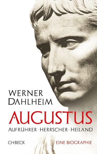 Augustus, Gebundene Ausgabe von Werner Dahlheim, C.H. Beck, 978-3-406-81487-7