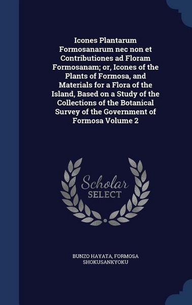 Produktbild: Icones Plantarum Formosanarum nec non et Contributiones ad Floram Formosanam; or, Icones of the Plants of Formosa, and Materials for a Flora of the Is