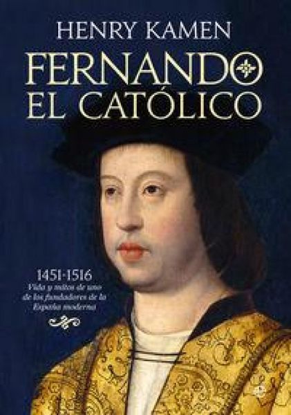 Produktbild: Fernando el Cat&oacute;lico, 1451-1516 : vida y mitos de uno de los fundadores de la Espa&ntilde;a moderna