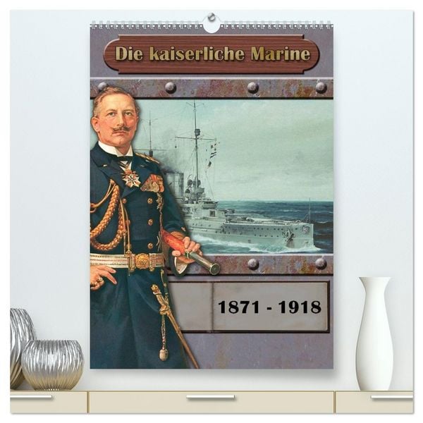 Die kaiserliche Marine 1871 - 1918 (hochwertiger Premium Wandkalender 2026 DIN A2 hoch), Kunstdruck in Hochglanz