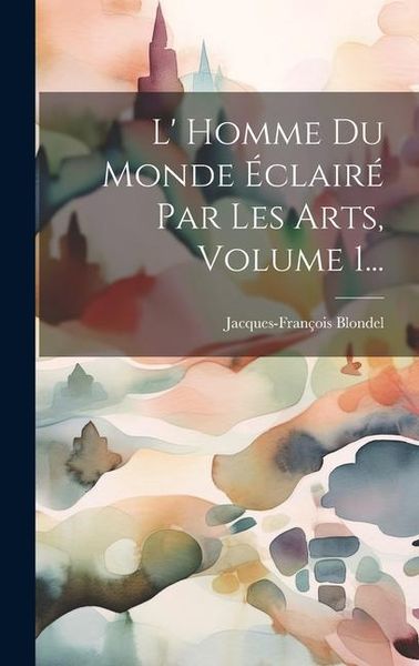 Produktbild: L' Homme Du Monde &Eacute;clair&eacute; Par Les Arts, Volume 1...
