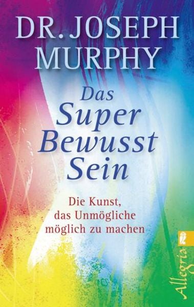 Das Superbewusstsein, Taschenbuch von Dr. Joseph Murphy, Allegria Taschenbuch, 978-3-548-74310-3