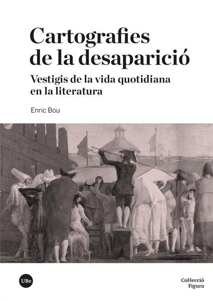 Produktbild: Cartografies de la desaparici&oacute; : vestigis de la vida quotidiana en la literatura