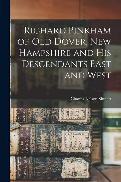 Produktbild: Richard Pinkham of old Dover, New Hampshire and his Descendants East and West